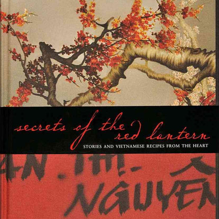Secrets of the Red Lantern: Stories and Vietnamese Recipes from the Heart