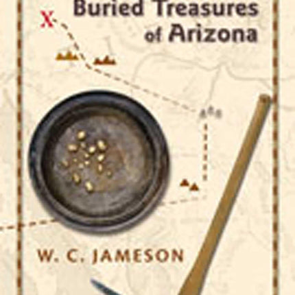 Lost Mines and Buried Treasures of Arizona