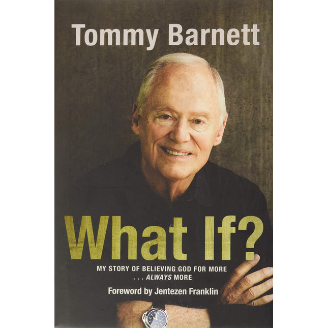 What If?: My Story of Believing God for More… Always More (Autobiography of Tommy Barnett)