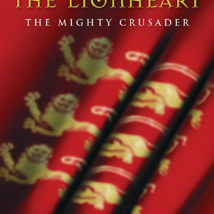 Richard the Lionheart: The Mighty Crusader