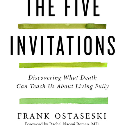 The Five Invitations: Discovering What Death Can Teach Us About Living Fully
