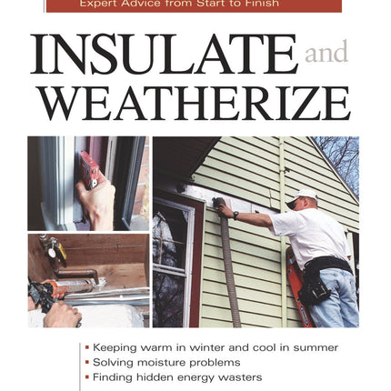 Insulate and Weatherize: For Energy Efficiency at Home (Taunton's Build Like a Pro)