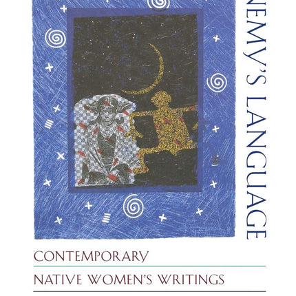 Reinventing the Enemy's Language: Contemporary Native Women's Writings of North America