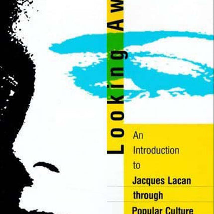 Looking Awry: An Introduction to Jacques Lacan through Popular Culture (October Books)