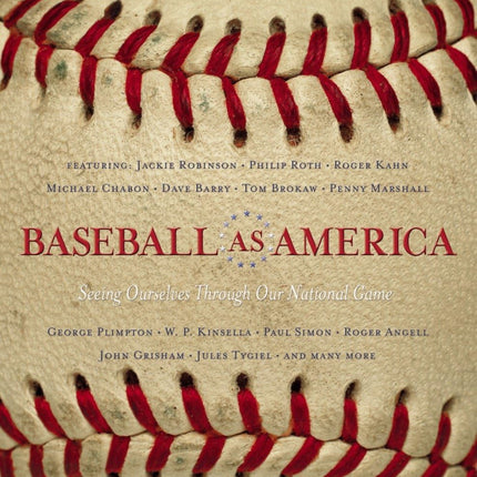 Baseball as America : Seeing Ourselves Through Our National Game