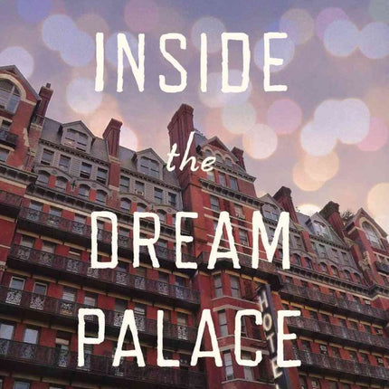 Inside the Dream Palace: The Life and Times of New York's Legendary Chelsea Hotel