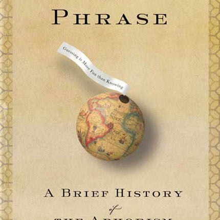 The World in a Phrase: A Brief History of the Aphorism