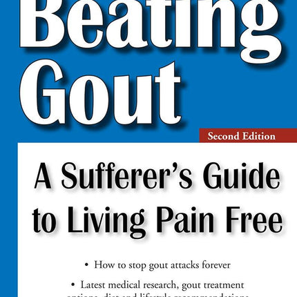 Beating Gout: A Sufferer's Guide to Living Pain Free