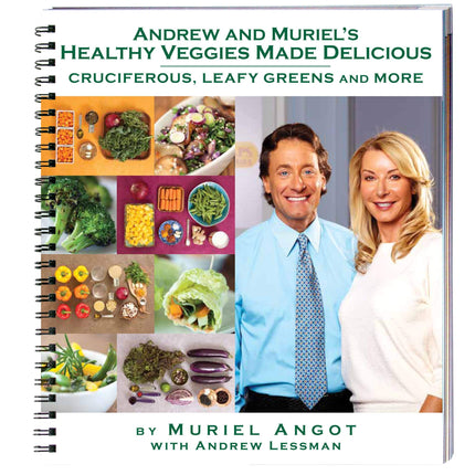 Andrew and Muriel's Healthy Veggies Made Delicious Cookbook - Cruciferous Vegetable Recipes. Leafy Greens, Kale, Collard Greens, Swiss Chard, Asparagus. Spiral-bound. Muriel Angot and Andrew Lessman