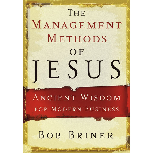 The management Methods Of jesus: Ancient Wisdom for Modern Business