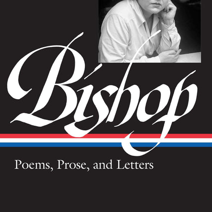 Elizabeth Bishop: Poems, Prose, and Letters (LOA #180) (Library of America)