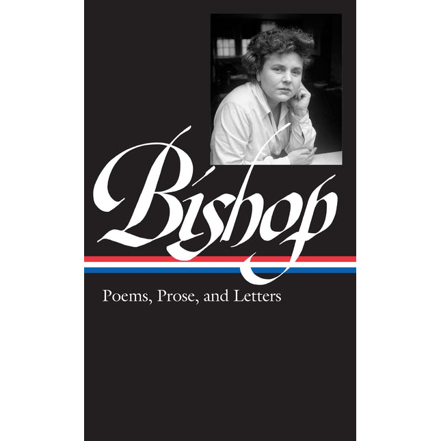 Elizabeth Bishop: Poems, Prose, and Letters (LOA #180) (Library of America)