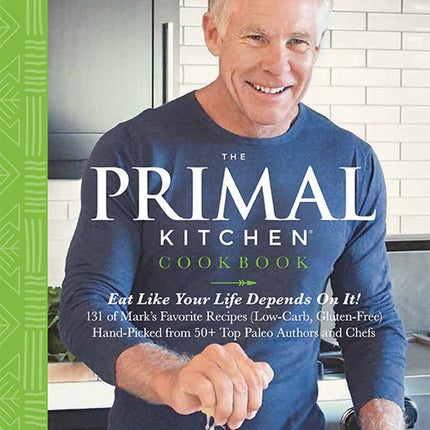 The Primal Kitchen Cookbook: Eat Like Your Life Depends On It!