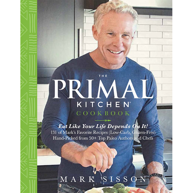 The Primal Kitchen Cookbook: Eat Like Your Life Depends On It!