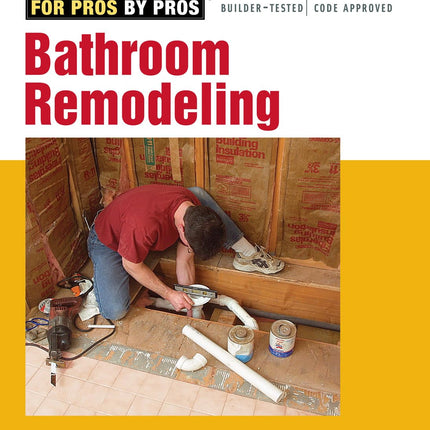Bathroom Remodeling: Revised and Expanded (For Pros by Pros)