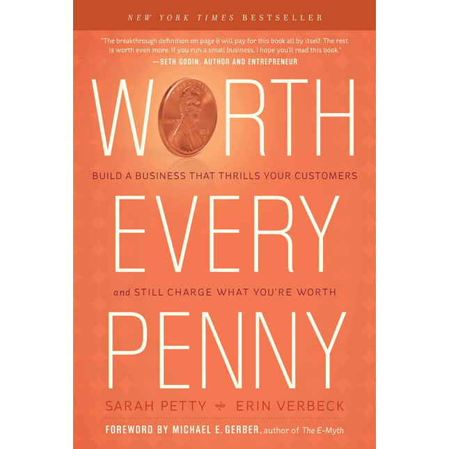 Worth Every Penny: Build a Business That Thrills Your Customers and Still Charge What You're Worth