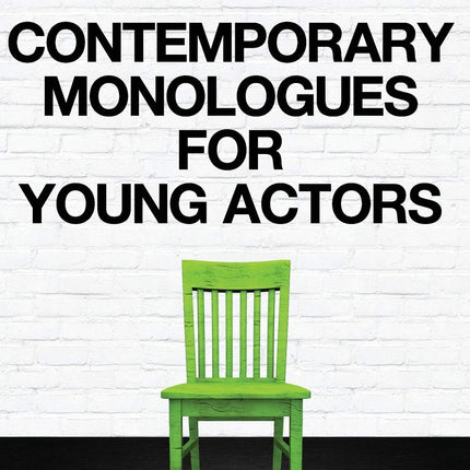 Contemporary Monologues for Young Actors: 54 High-Quality Monologues for Kids & Teens