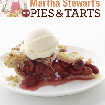 Martha Stewart's New Pies and Tarts: 150 Recipes for Old-Fashioned and Modern Favorites: A Baking Book