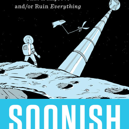 Soonish: Ten Emerging Technologies That'll Improve and/or Ruin Everything