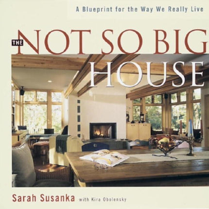 The Not So Big House: A Blueprint for the Way We Really Live