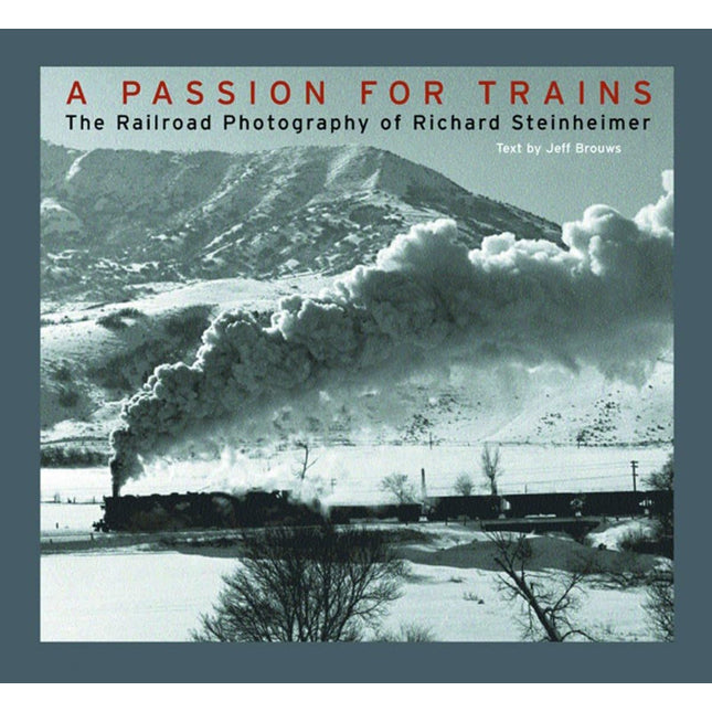 A Passion for Trains: The Railroad Photography of Richard Steinheimer