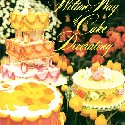 The Wilton Way of Cake Decorating (volume one)