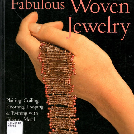 Fabulous Woven Jewelry: Plaiting, Coiling, Knotting, Looping & Twining with Fiber & Metal