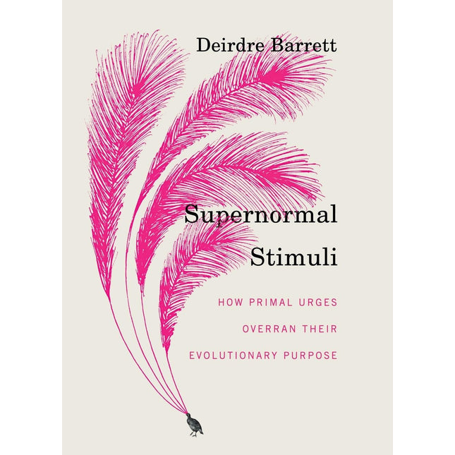Supernormal Stimuli: How Primal Urges Overran Their Evolutionary Purpose