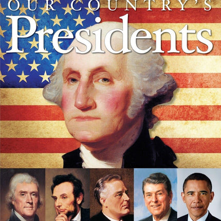 Our Country's Presidents: All You Need to Know About the Presidents, From George Washington to Barack Obama