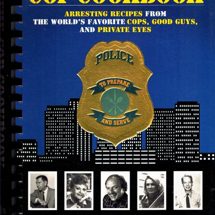 The Cop Cookbook: Arresting Recipes from the World's Favorite Cops, Good Guys, and Private Eyes
