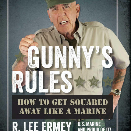 Gunny's Rules: How to Get Squared Away Like a Marine