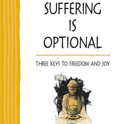 Suffering Is Optional: Three Keys to Freedom and Joy