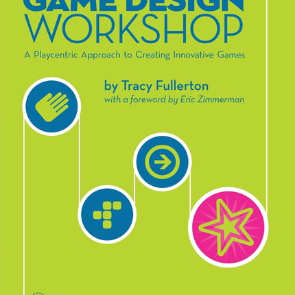 Game Design Workshop: A Playcentric Approach to Creating Innovative Games, Third Edition