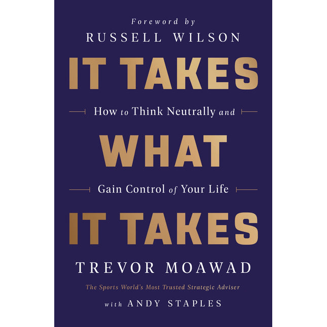 It Takes What It Takes: How to Think Neutrally and Gain Control of Your Life