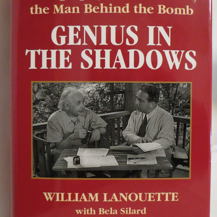 Genius in the Shadows: A Biography of Leo Szilard, the Man Behind the Bomb Hardcover