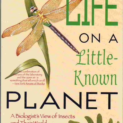 Life on a Little Known Planet: A Biologist's View of Insects and Their World