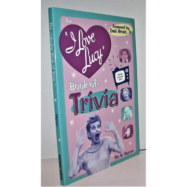 The I Love Lucy Book of Trivia: Official Authorized Edition