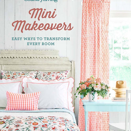 Country Living Mini Makeovers: Easy Ways to Transform Every Room