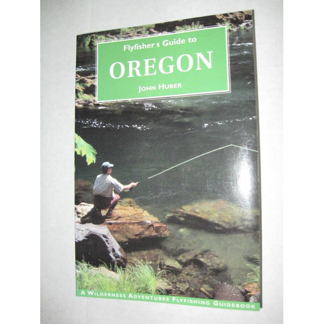 Flyfisher's Guide to Oregon (The Wilderness Adventures Flyfisher's Guide Series)