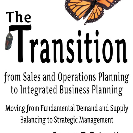 The Transition from Sales and Operations Planning to Integrated Business Planning