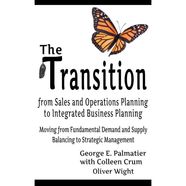 The Transition from Sales and Operations Planning to Integrated Business Planning