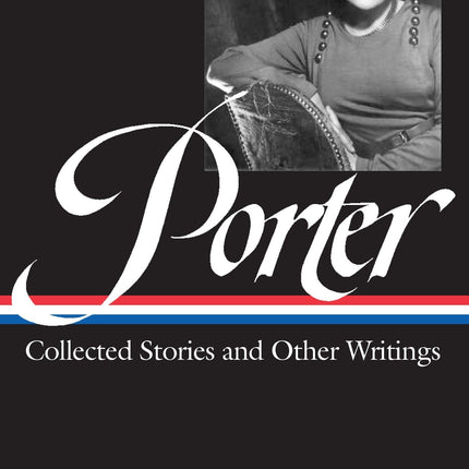 Katherine Anne Porter: Collected Stories and Other Writings (Library of America #186)