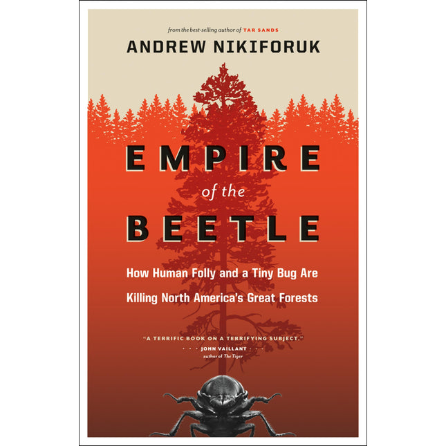Empire of the Beetle: How Human Folly and a Tiny Bug Are Killing North America's Great Forests (David Suzuki Institute)