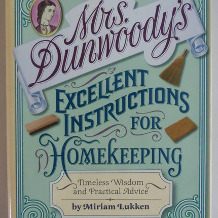 Mrs. Dunwoody's Excellent Instructions for Homekeeping: Timeless Wisdom and Practical Advice
