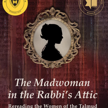 The Madwoman in the Rabbi's Attic: Rereading the Women of the Talmud