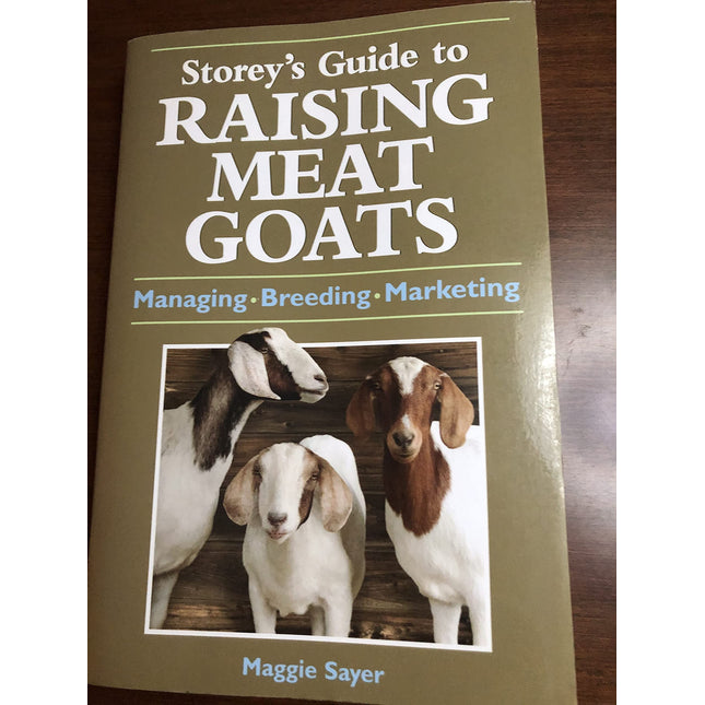Storey's Guide to Raising Meat Goats: Managing, Breeding, Marketing