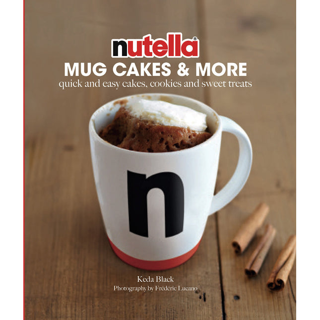 Nutella® Mug Cakes and More: Quick and Easy Cakes, Cookies and Sweet Treats