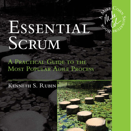 Essential Scrum: A Practical Guide to the Most Popular Agile Process (Addison-Wesley Signature Series (Cohn))