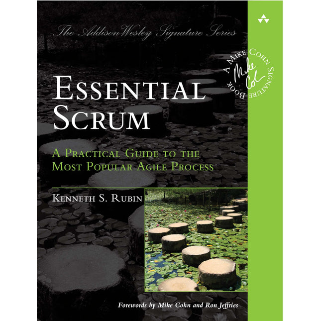 Essential Scrum: A Practical Guide to the Most Popular Agile Process (Addison-Wesley Signature Series (Cohn))