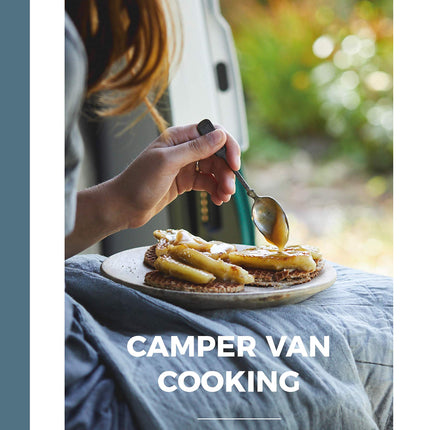 Camper Van Cooking: From Quick Fixes to Family Feasts, 70 Recipes, All on the Move